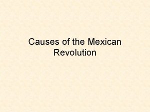 Causes of the Mexican Revolution Dictatorship of Porfirio