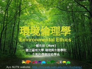 Environmental Ethics Ayo Ayo NUTN website http myweb
