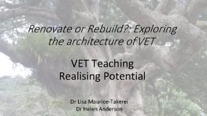 Renovate or Rebuild Exploring the architecture of VET