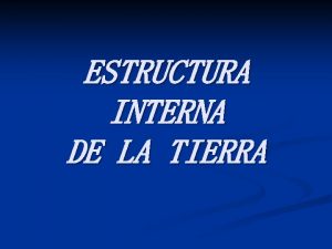 ESTRUCTURA INTERNA DE LA TIERRA En la nebulosa