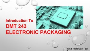 Introduction To DMT 243 ELECTRONIC PACKAGING Mohd Sallehudin