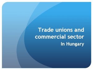 Trade unions and commercial sector In Hungary Employment