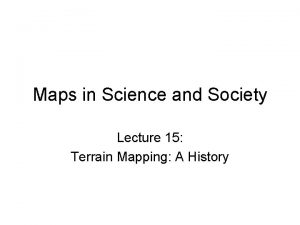 Maps in Science and Society Lecture 15 Terrain