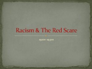 Racism The Red Scare 1910 s1930 s Racism