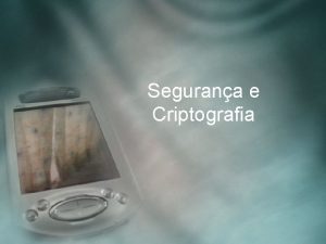 Segurana e Criptografia Componentes Algoritmos de Criptografia O