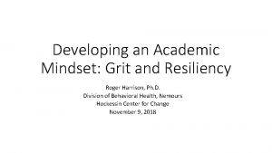 Developing an Academic Mindset Grit and Resiliency Roger