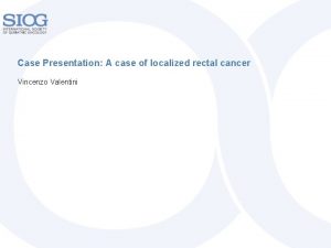 Case Presentation A case of localized rectal cancer