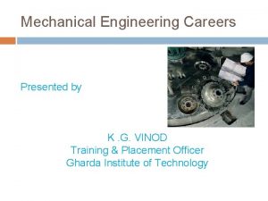 Mechanical Engineering Careers Presented by K G VINOD