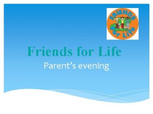 Friends for Life Parents evening How the programme