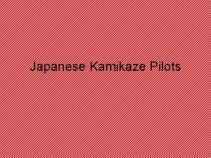 Japanese Kamikaze Pilots intro The Japanese kamikaze pilots