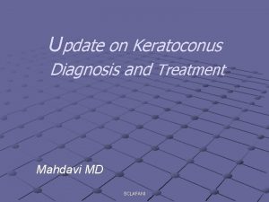 Update on Keratoconus Diagnosis and Treatment Mahdavi MD