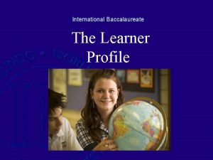 International Baccalaureate The Learner Profile a manifestation of