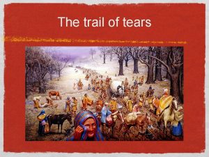 The trail of tears The Trail of Tears