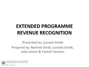 EXTENDED PROGRAMME REVENUE RECOGNITION Presented by Lucinda Smidt
