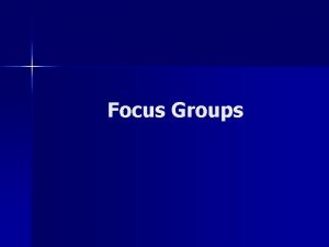 Focus Groups What is a Focus Group n