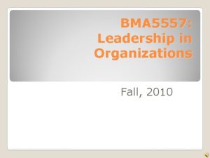 BMA 5557 Leadership in Organizations Fall 2010 How