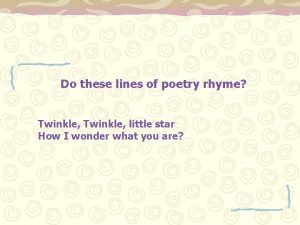 Do these lines of poetry rhyme Twinkle little