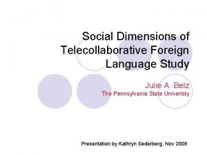 Social Dimensions of Telecollaborative Foreign Language Study Julie