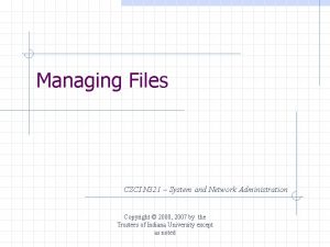 Managing Files CSCI N 321 System and Network