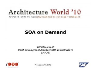 SOA on Demand Ulf Fildebrandt Chief Development Architect