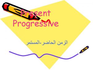Present Progressive There are several ways to express