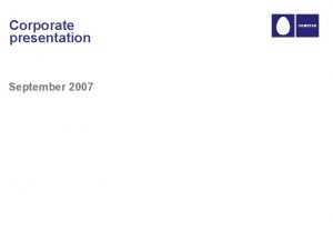 Corporate presentation September 2007 Corporate presentation September 2007