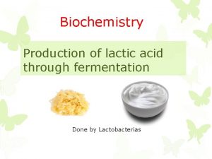 Biochemistry Production of lactic acid through fermentation Done