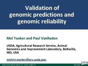 Validation of genomic predictions and genomic reliability Mel Validation of genomic predictions and genomic reliability Mel