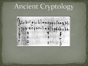 Ancient Cryptology Ancient Cryptology Early cryptology emerged between