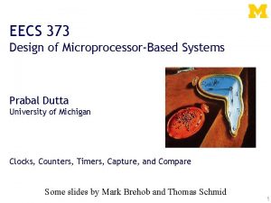 EECS 373 Design of MicroprocessorBased Systems Prabal Dutta