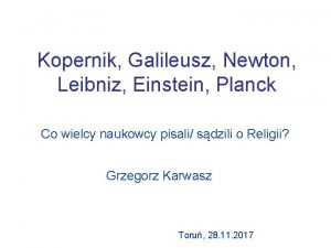 Kopernik Galileusz Newton Leibniz Einstein Planck Co wielcy