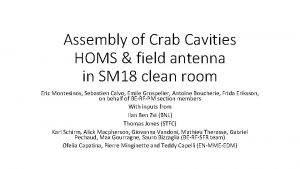 Assembly of Crab Cavities HOMS field antenna in