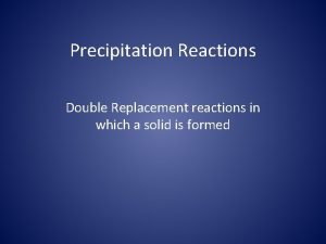 Are precipitation reactions double replacement