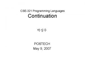 CSE321 Programming Languages Continuation POSTECH May 9 2007