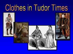 In Tudor times there were no synthetic fabrics