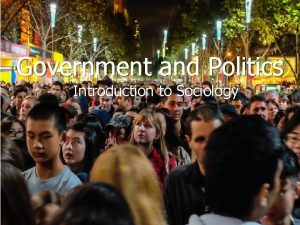 Government and Politics Introduction to Sociology Authority refers