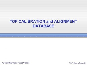 TOF CALIBRATION and ALIGNMENT DATABASE ALICE Offline Week
