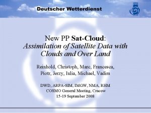 New PP SatCloud Assimilation of Satellite Data with New PP SatCloud Assimilation of Satellite Data with