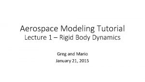 Aerospace Modeling Tutorial Lecture 1 Rigid Body Dynamics