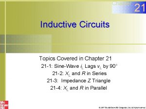 Chapter 21 Inductive Circuits Topics Covered in Chapter Chapter 21 Inductive Circuits Topics Covered in Chapter