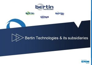 Bertin Technologies its subsidiaries 1 Corporate Presentation 2012