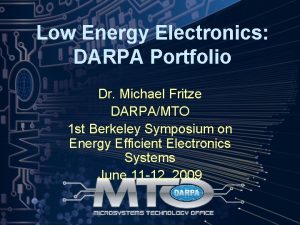 Low Energy Electronics DARPA Portfolio Dr Michael Fritze
