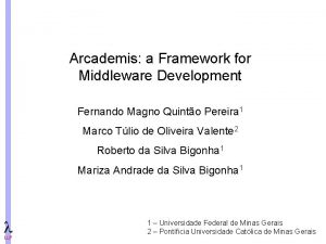 Arcademis a Framework for Middleware Development Fernando Magno