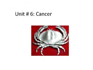 Unit 6 Cancer Overview 2 nd leading cause