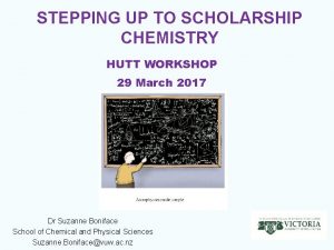 STEPPING UP TO SCHOLARSHIP CHEMISTRY HUTT WORKSHOP 29