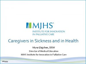 Caregivers in Sickness and in Health Myra Glajchen