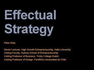 Effectual Strategy Peter Kelly Senior Lecturer High Growth