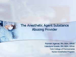 The Anesthetic Agent Substance Abusing Provider Poonam Agarwal