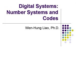 Digital Systems Number Systems and Codes WenHung Liao