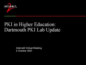 PKI in Higher Education Dartmouth PKI Lab Update